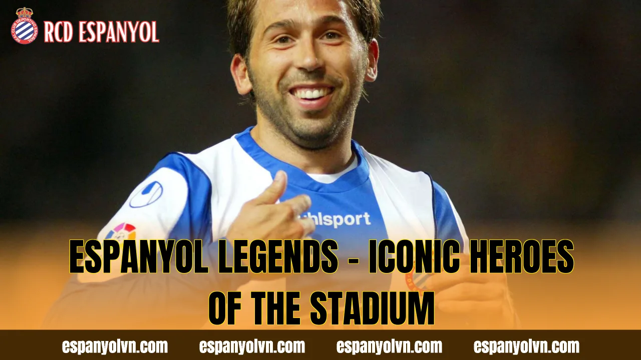 Espanyol Legends – Iconic Heroes Of The Stadium