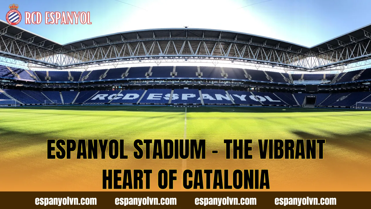 Espanyol Stadium – The Vibrant Heart Of Catalonia