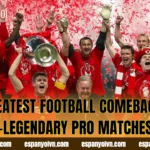 Greatest Football Comebacks -Legendary Pro Matches