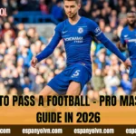 How To Pass A Football – Pro Mastery Guide In 2026