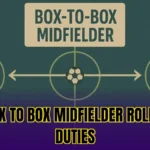 Box to Box Midfielder Role & Duties
