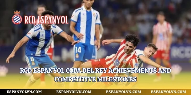 RCD Espanyol Copa del Rey achievements and competitive milestones