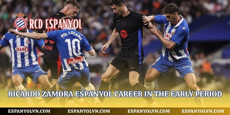 Ricardo Zamora Espanyol career in the early period